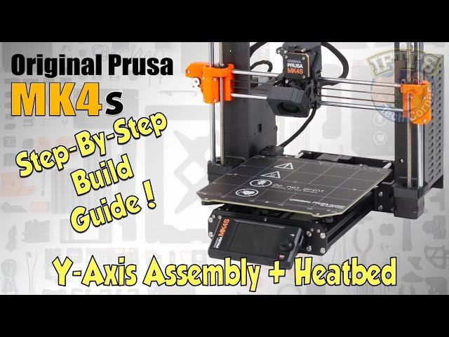 #07 Original PRUSA MK4S Kit : Full Step-By-Step BUILD GUIDE - Y Axis & Heated Assembly