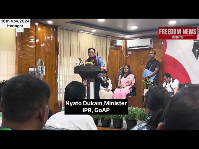 Nyato Dukam,Minister IPR concern over MEDIA / REPORTER scenario of Arunachal Pradesh