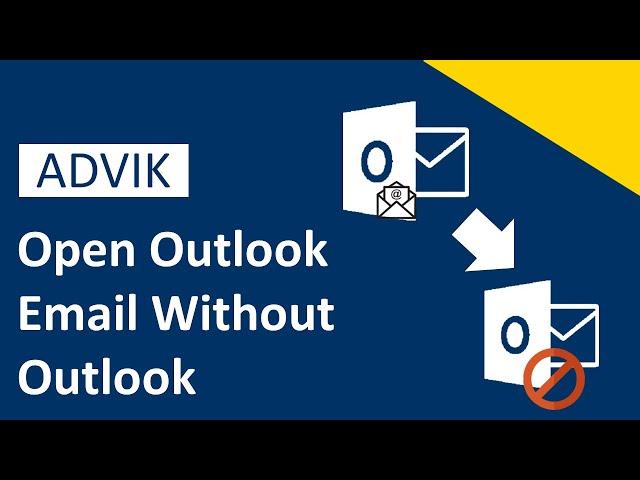 How to Open Outlook Email Without Outlook? Advik Software