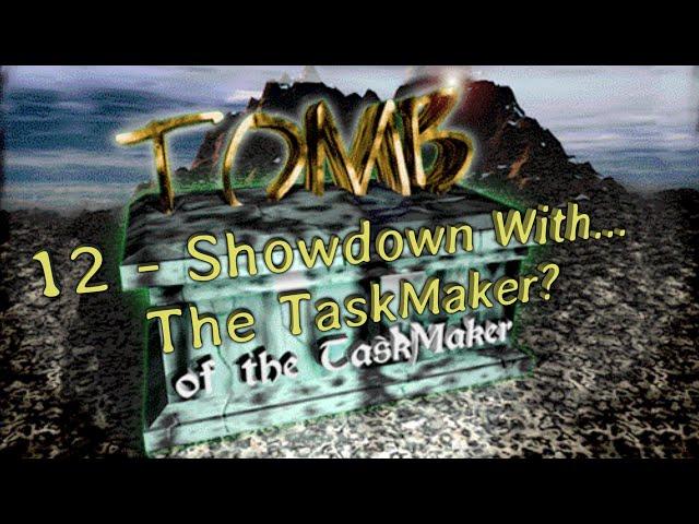 Tomb of the TaskMaker 12 - Showdown With... The TaskMaker