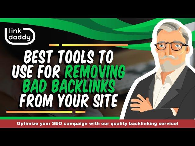 Best Tools to Use for Removing Bad Backlinks From Your Site