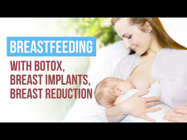Breastfeeding with botox, breast implants and after breast reduction | Dr. Jack Newman