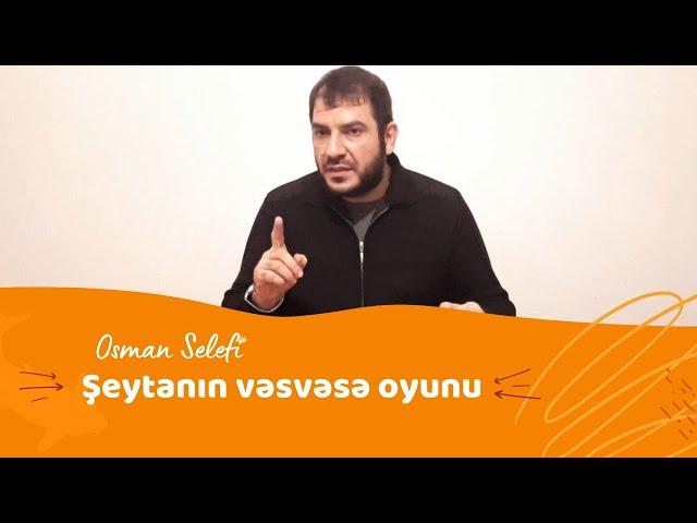 Şeytanın vəsvəsə oyunu | @Osman Sələfi  | Osman Sələfi