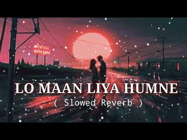 LO MAAN LIYA HUMNE || Raaz Reboot || Arijit Singh || SLOWED REVERB || MUSIC LIBRARY