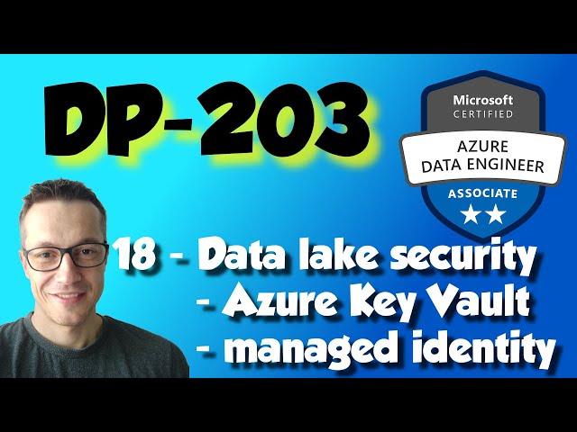 DP-203: 18 - Azure data lake security - Azure Key Vault and managed identity