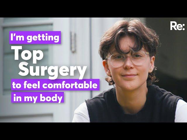 I’m getting top surgery to finally feel comfortable in my body