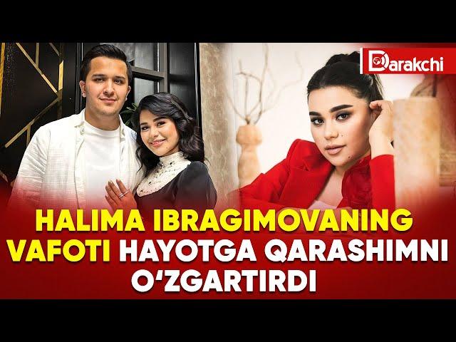 HALIMA IBRAGIMOVANING VAFOTI HAYOTGA QARASHIMNI O‘ZGARTIRDI