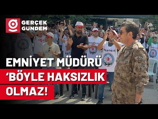 Emniyet Müdürü Grevdeki İşçileri Ziyaret Etti! "Benim de İnancım Hak, Hukuk, Adalet!"