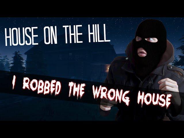 I ROBBED THE WRONG KIND OF HOUSE| House on the Hill #1