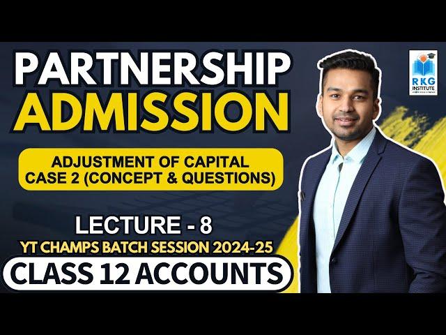 Adjustment of Capital - Case 2 | Admission of a Partner - 8 | Class 12 Accounts