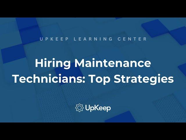 Key Strategies to Hire Top-Notch Maintenance Technicians | UpKeep Insight