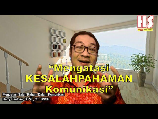 Komunikasi Efektif - Mengatasi Kesalahpahaman Komunikasi | Herry Santoso, S.Psi., CT. BNSP.