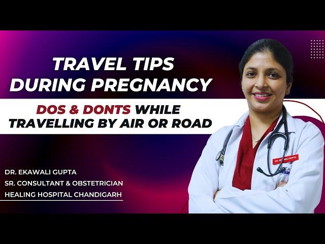 Travel tips during pregnancy | Dos & Donts for traveling while pregnant | Healing Hospital