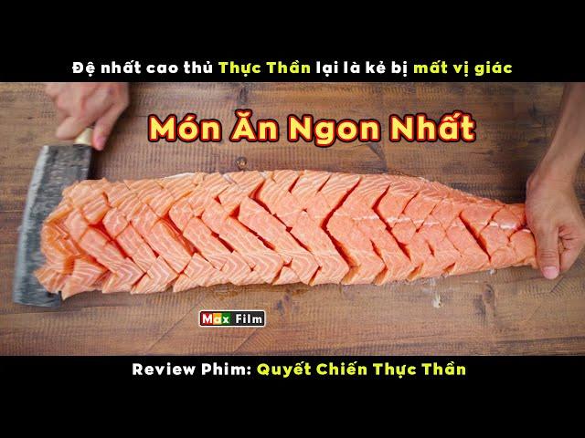 Cao thủ nấu ăn nhưng bị mất Vị Giác -  review phim Quyết Chiến Thực Thần