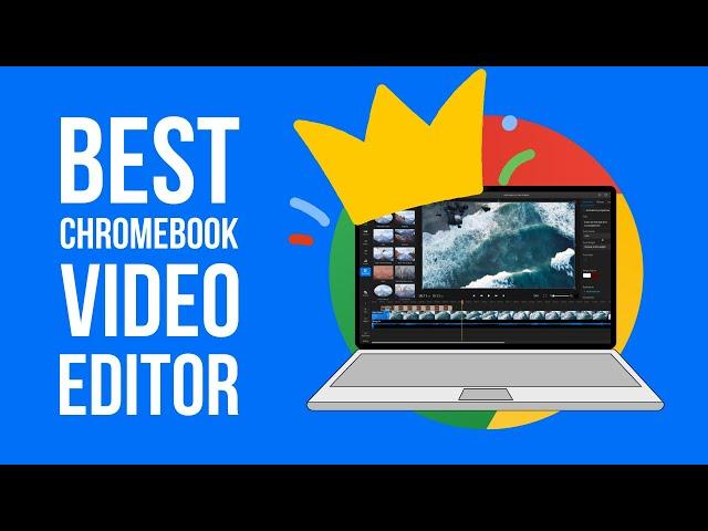 Most powerful Chromebook Video Editor in 2024