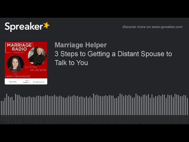 3 Steps to Getting a Distant Spouse to Talk to You