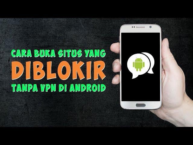 Cara Mudah Buka Blokir Situs Tanpa Aplikasi VPN di Android