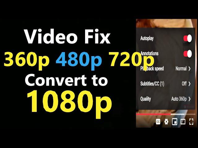 How to Fix a Low Quality Video from 360p 480p 720p to 1080p Easy