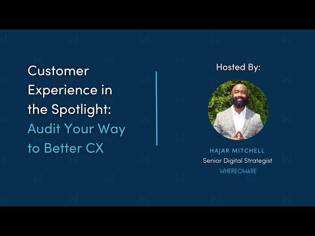 Customer Experience in the Spotlight: Audit Your Way to Better CX with Hajar Mitchell