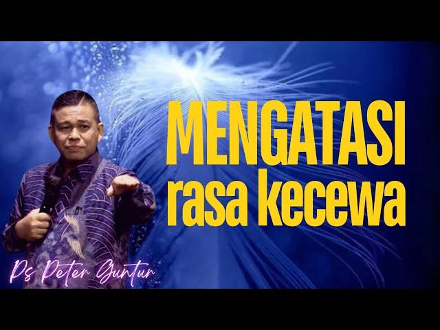 MENGATASI RASA KECEWA   -  PETER GUNTUR