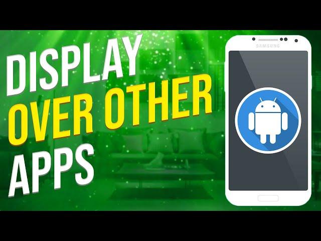 How To Enable Display Over Other Apps Android (SIMPLE!)