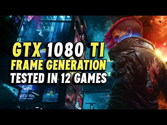 GTX 1080 Ti - AMD FSR 3 Frame Generation Mod Tested in 12 Games