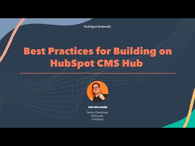 Best Practices for Building on HubSpot CMS Hub | HubSpot.Extend() 2022