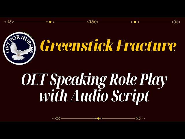 LATEST OET SPEAKING ROLE PLAY SAMPLES FOR NURSES WITH AUDIO TRANSCRIPT - GREENSTICK FRACTURE