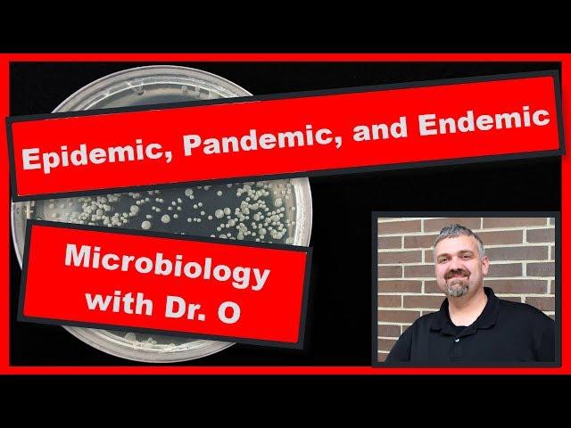 Epidemic, Pandemic, and Endemic Diseases:  Microbiology