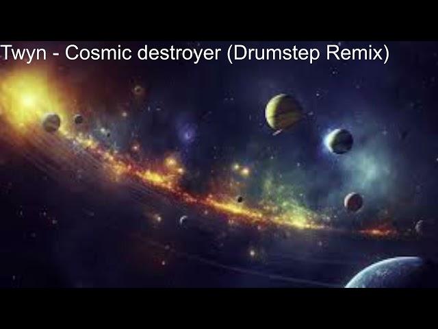 Twyn - Cosmic Destroyer (Drumstep Remix)