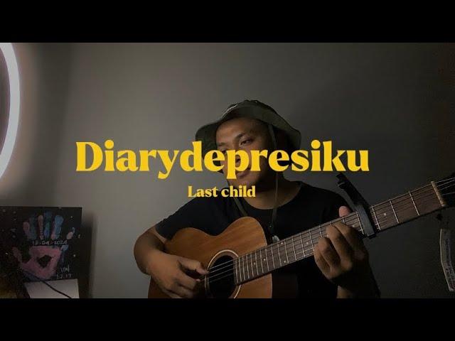 Diarydepresiku - Last Child // (Cover) ahdanwahyudn_ #diarydepresiku #lastchild #cover