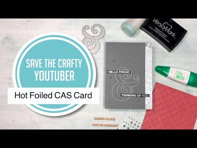 Glimmer Hot Foiled CAS Card - Save the Crafty Youtuber Video Hop