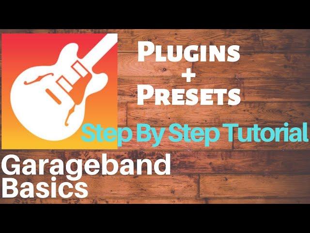 Garageband tutorial for Beginners Plugins and Presets