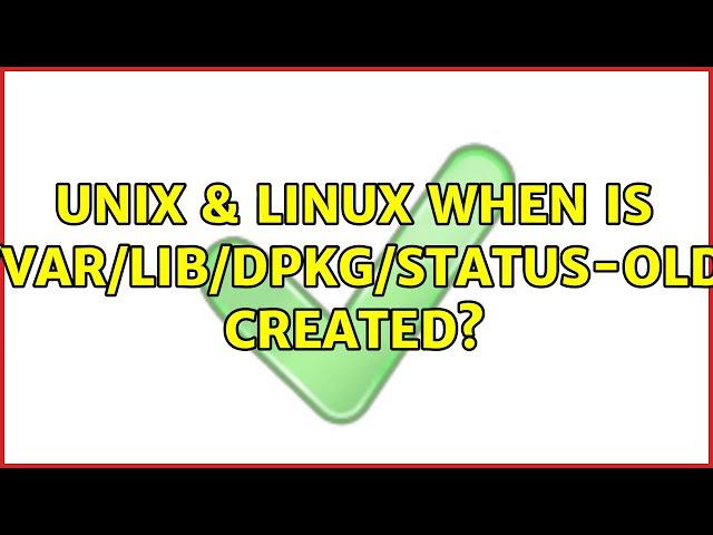 Unix & Linux: When is /var/lib/dpkg/status-old created?