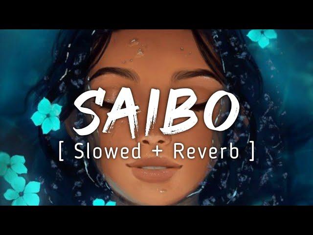 Saibo [Slowed + Reverb] | Shreya Ghoshal | Music Lyrics