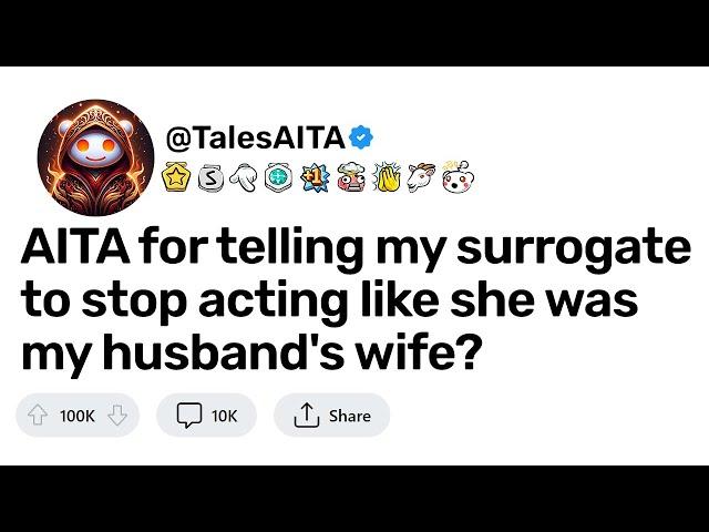 AITA for telling my surrogate to stop acting like she was my husband's wife?