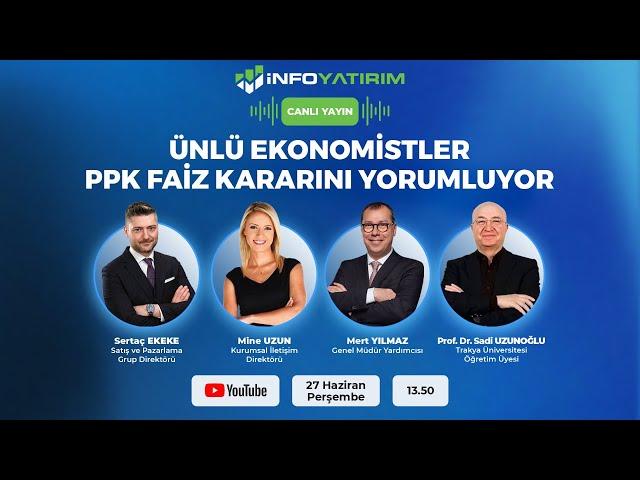 ÜNLÜ EKONOMİSTLER PPK FAİZ KARARINI YORUMLUYOR | İnfo Yatırım