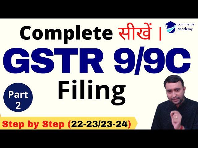 GSTR 9/9C Live Filing FY 22-23 / 23-24 in Hindi Part - 2 | Complete GSTR 9 Filing. @AcademyCommerce