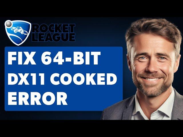 How To Fix Rocket League 64-Bit DX11 Cooked Error (Full 2024 Guide)