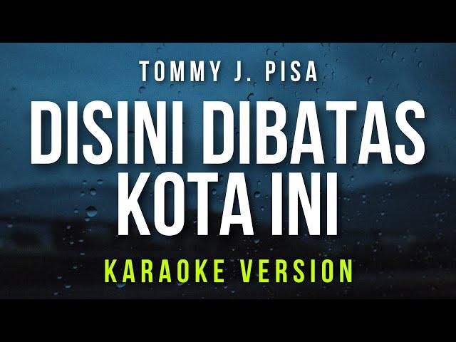 Disini Dibatas Kota Ini - Tommy J. Pisa (Karaoke)