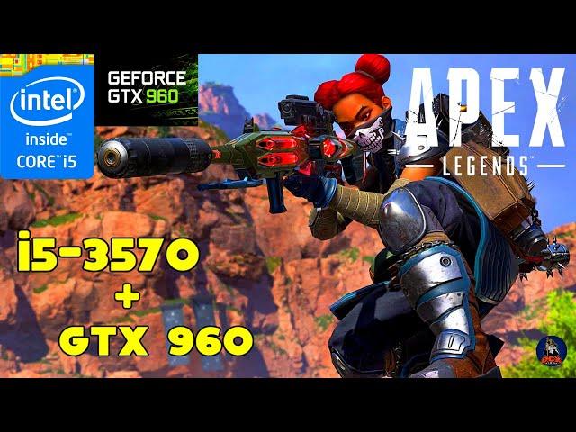 Apex Legends - Season 08 | Intel Core i5-3570 + GTX 960 2GB  + 8GB RAM | 1080p + BEST Settings