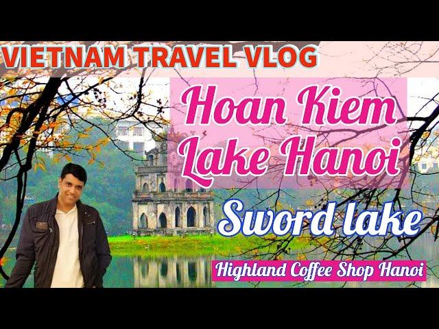 Hanoi I Hoan Kiem Lake I Turtle Tower l Sword Lake l Highland Coffee Shop I Vietnam I Vlog #12