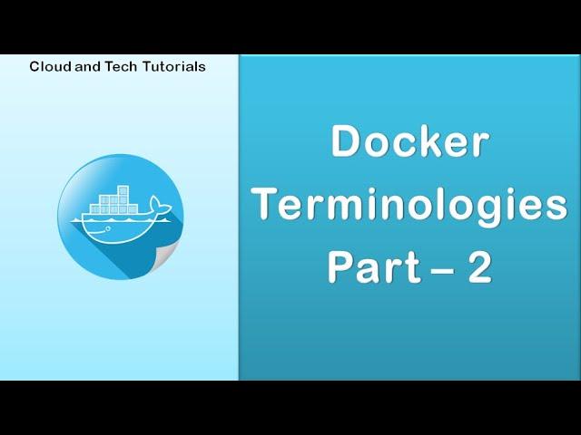 Docker terminologies (Part 2) - Cloud and Tech Tutorials