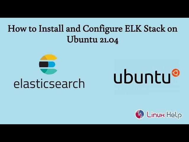 How to Install and Configure ELK Stack on Ubuntu 21.04