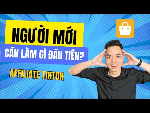 Người mới bắt đầu làm affiliate TikTok cần bắt đầu từ đâu