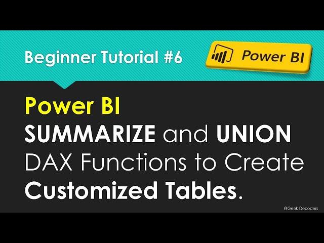 SUMMARIZE and UNION Dax Functions to Create Customized Tables in Power BI | Beginner Tutorial 6