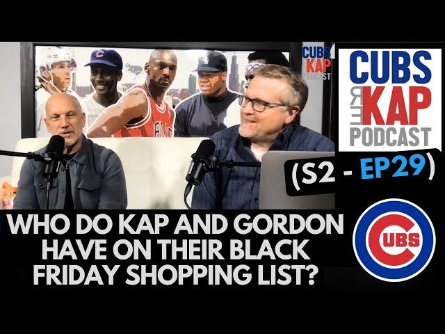 Cubs REKAP Podcast ️ (S2 - EP29) - Who do Kap and Gordon have on their Black Friday shopping list?