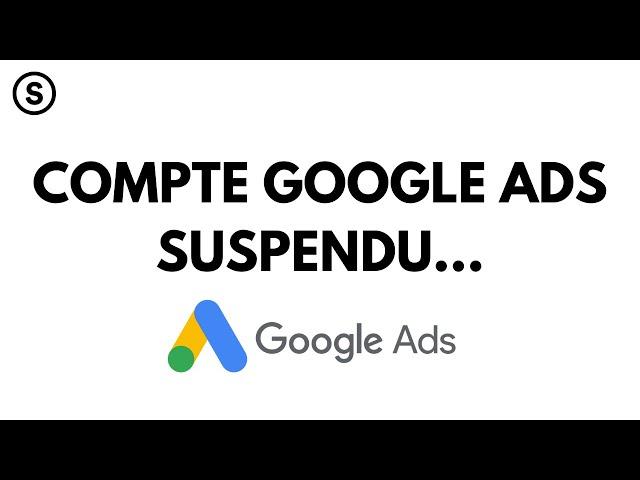 COMPTE GOOGLE ADS SUSPENDU 4 ÉTAPES !