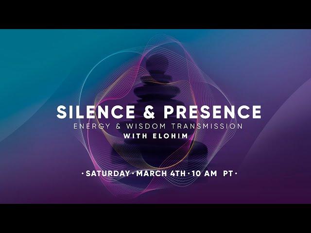 Silence & Presence, Energy & Wisdom. Transmission with Elohim