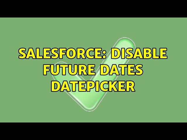 Salesforce: Disable Future Dates datepicker (2 Solutions!!)